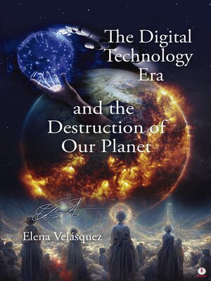 cover image of The Digital Technology Era and the Destruction of Our Planet